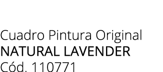 Cuadro Pintura Original natural lavender C d. 110771