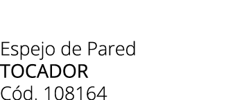 Espejo de Pared TOCADOR C d. 108164
