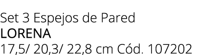 Set 3 Espejos de Pared lorena 17,5/ 20,3/ 22,8 cm C d. 107202