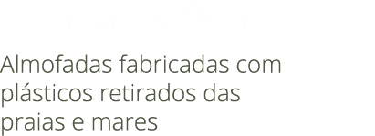  SUSTENT VEIS Almofadas fabricadas com pl sticos retirados das praias e mares 