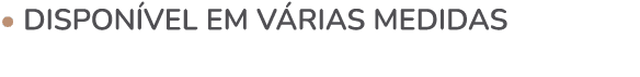 • DISPON VEL EM V RIAS MEDIDAS