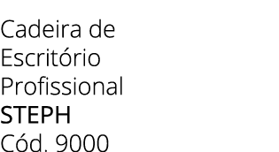 Cadeira de Escrit rio Profissional STEPH C d. 9000 