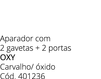 Aparador com 2 gavetas + 2 portas oxy Carvalho/ xido C d. 401236 