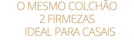 o mesmo colch o 2 FIRMEZAS ￼ ideal para casais