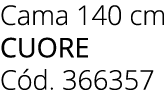 Cama 140 cm CUORE C d. 366357