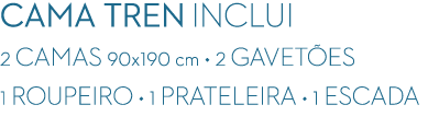CAMA TREN INCLUI 2 CAMAS 90x190 cm • 2 GAVET ES 1 ROUPEIRO • 1 PRATELEIRA • 1 ESCADA