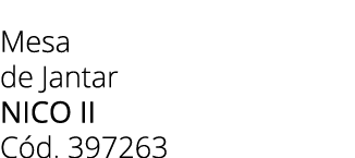 Mesa de Jantar NICO II C d. 397263 