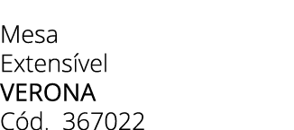 Mesa Extens vel VERONA C d. 367022 