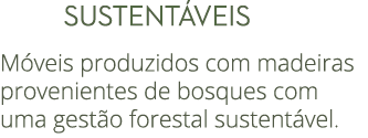  SUSTENT VEIS M veis produzidos com madeiras provenientes de bosques com uma gest o forestal sustent vel.