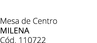 Mesa de Centro milena C d. 110722