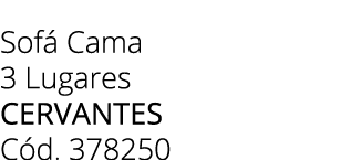 Sof Cama 3 Lugares CERVANTES C d. 378250 