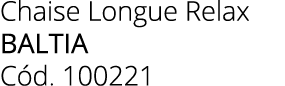 Chaise Longue Relax baltia C d. 100221