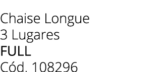 Chaise Longue 3 Lugares full C d. 108296 