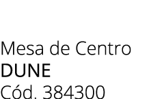 Mesa de Centro dune C d. 384300