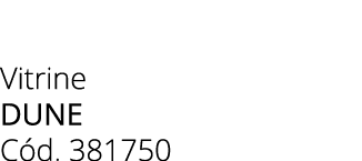 Vitrine dune C d. 381750