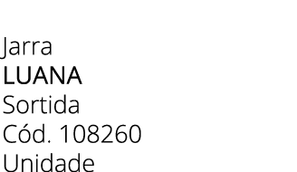 Jarra Luana Sortida C d. 108260 Unidade