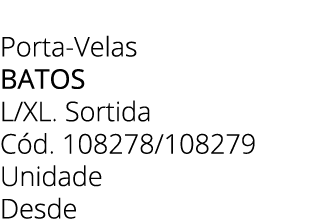Porta Velas batos L/XL. Sortida C d. 108278/108279 Unidade Desde