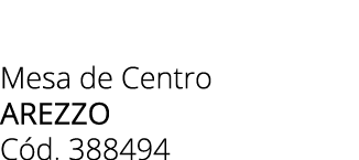 Mesa de Centro AREZZO C d. 388494