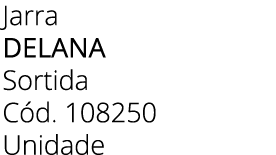 Jarra delana Sortida C d. 108250 Unidade