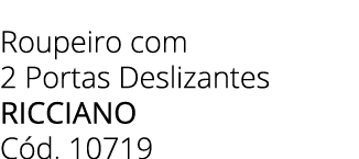 Roupeiro com 2 Portas Deslizantes RICCIANO C d. 10719 