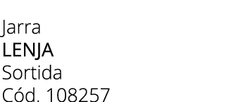 Jarra lenja Sortida C d. 108257