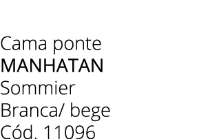 Cama ponte manhatan Sommier Branca/ bege C d. 11096