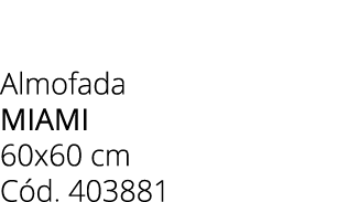 Almofada miami 60x60 cm C d. 403881