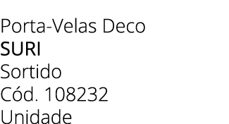 Porta Velas Deco suri Sortido C d. 108232 Unidade