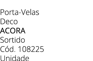 Porta Velas Deco acora Sortido C d. 108225 Unidade