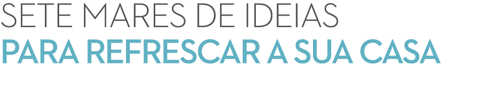sete mares de ideias para refrescar a sua casa 