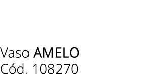 Vaso amelo C d. 108270