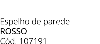 Espelho de parede Rosso C d. 107191