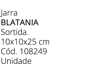 Jarra blatania Sortida. 10x10x25 cm C d. 108249 Unidade