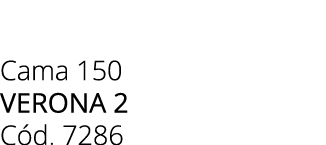 Cama 150 Verona 2 C d. 7286