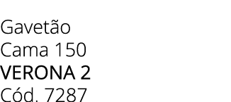 Gavet o Cama 150 Verona 2 C d. 7287