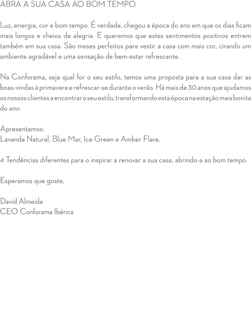 Abra a sua casa ao bom tempo. Luz, energia, cor e bom tempo.  verdade, chegou a  poca do ano em que os dias ficam ma...