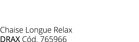 Chaise Longue Relax drax C d. 765966 