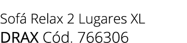 Sof Relax 2 Lugares XL drax C d. 766306