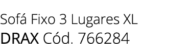 Sof Fixo 3 Lugares XL drax C d. 766284