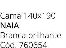 Cama 140x190 naia Branca brilhante C d. 760654