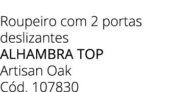 Roupeiro com 2 portas deslizantes alhambra top Artisan Oak C d. 107830