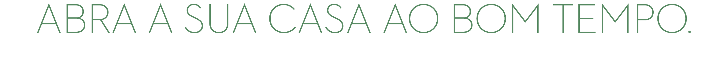 Abra a sua casa ao bom tempo. 