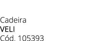 Cadeira veli C d. 105393 
