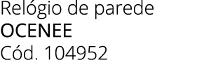 Rel gio de parede ocenee C d. 104952