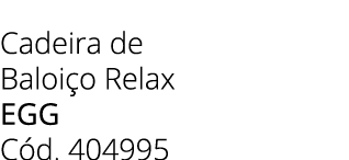 Cadeira de Baloi o Relax egg C d. 404995