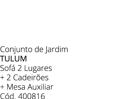 Conjunto de Jardim Tulum Sof 2 Lugares + 2 Cadeir es + Mesa Auxiliar C d. 400816 