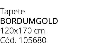 Tapete BORDUMGOLD 120x170 cm. C d. 105680