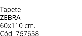 Tapete zebra 60x110 cm. C d. 767658