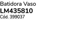 Batidora Vaso LM435810 C d. 399037