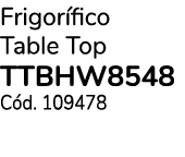 Frigor fico Table Top TTBHW8548 C d. 109478